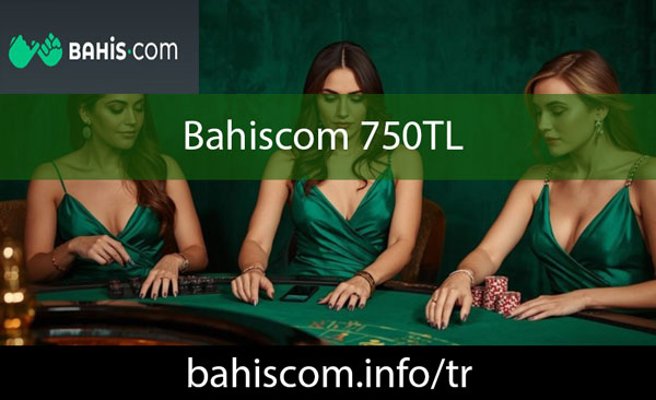 Bahiscom 750tl deneme bonusuyla dikkat çekmektedir.