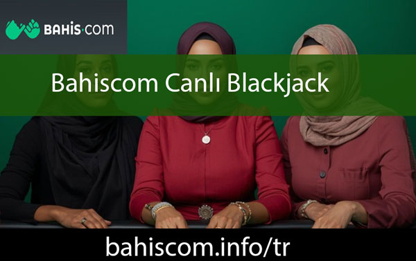 Bahiscom canlı blackjack oyunuyla saygın pozisyondadır.
