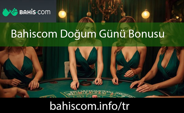 Bahiscom doğum günü bonusu veren platformdur.